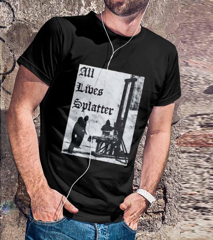 All Lives Splatter Guillotine Historic T-Shirt