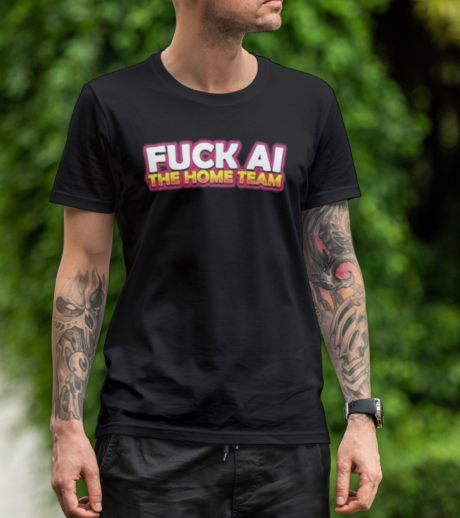 F**k AI The Home Team T-Shirt