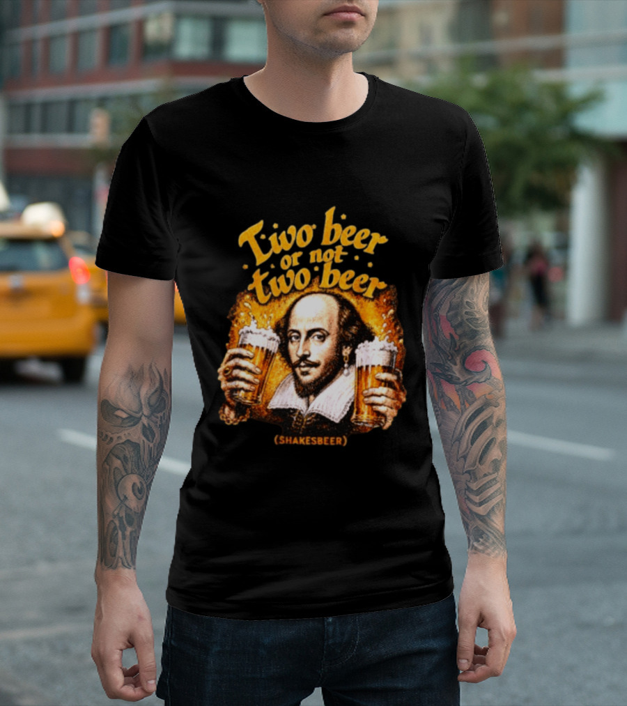 William Shakespeare Two Beer Or Not Two Beer Shakesbeer T-Shirt