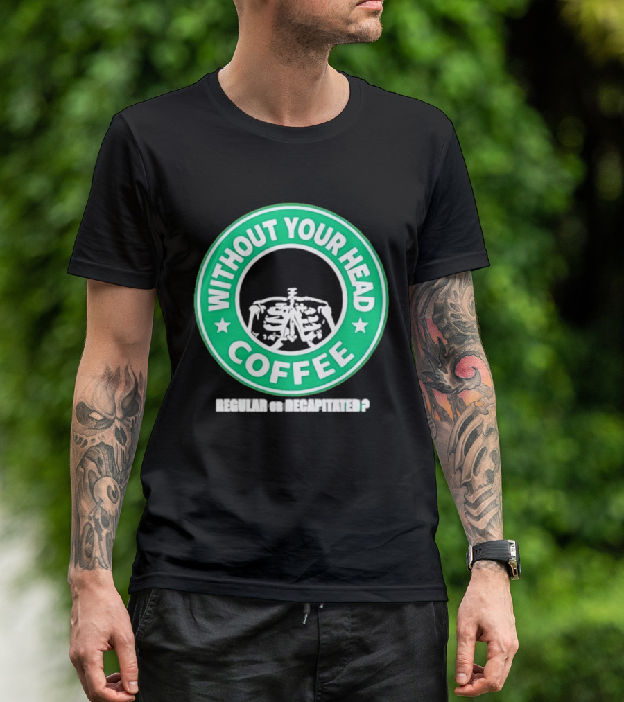 Without Your Head Coffee Skeleton Starbucks T-Shirt