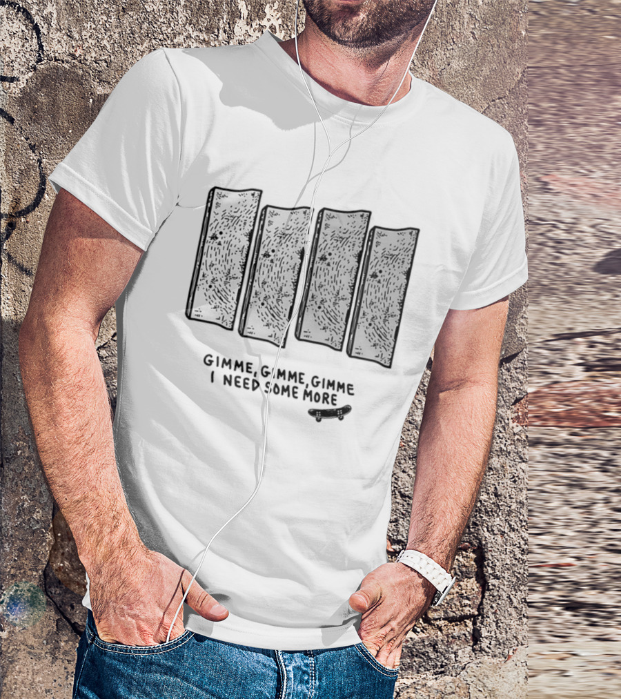Gimme Gimme Gimme I Need Some More Skateboard Black Flag T-Shirt