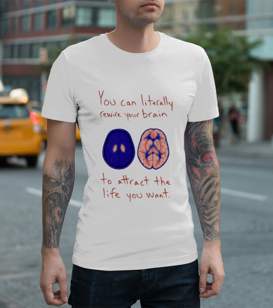 You Can Literally Rewire Your Brain To Attract The Life You Want With Illustrated Brain T-Shirt