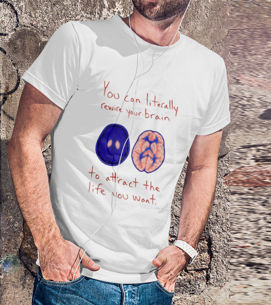 You Can Literally Rewire Your Brain To Attract The Life You Want With Illustrated Brain T-Shirt
