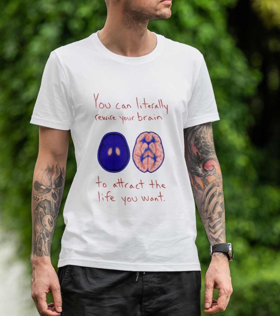 You Can Literally Rewire Your Brain To Attract The Life You Want With Illustrated Brain T-Shirt