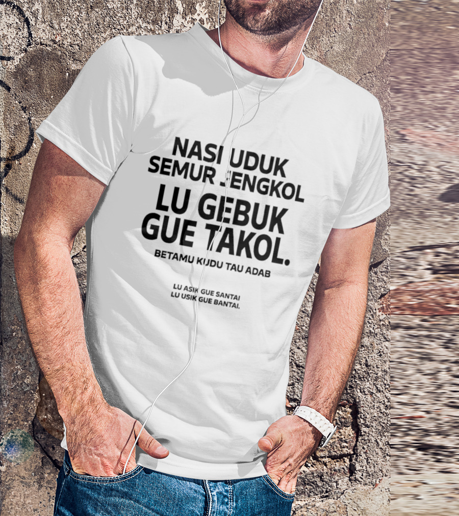 Nasi Uduk Semur Jengkol Lu Gebuk Gue Takol Betamu Kudu Tau Adab Lu Asik Gue Santai Lu Usik Gue Bantal T-Shirt