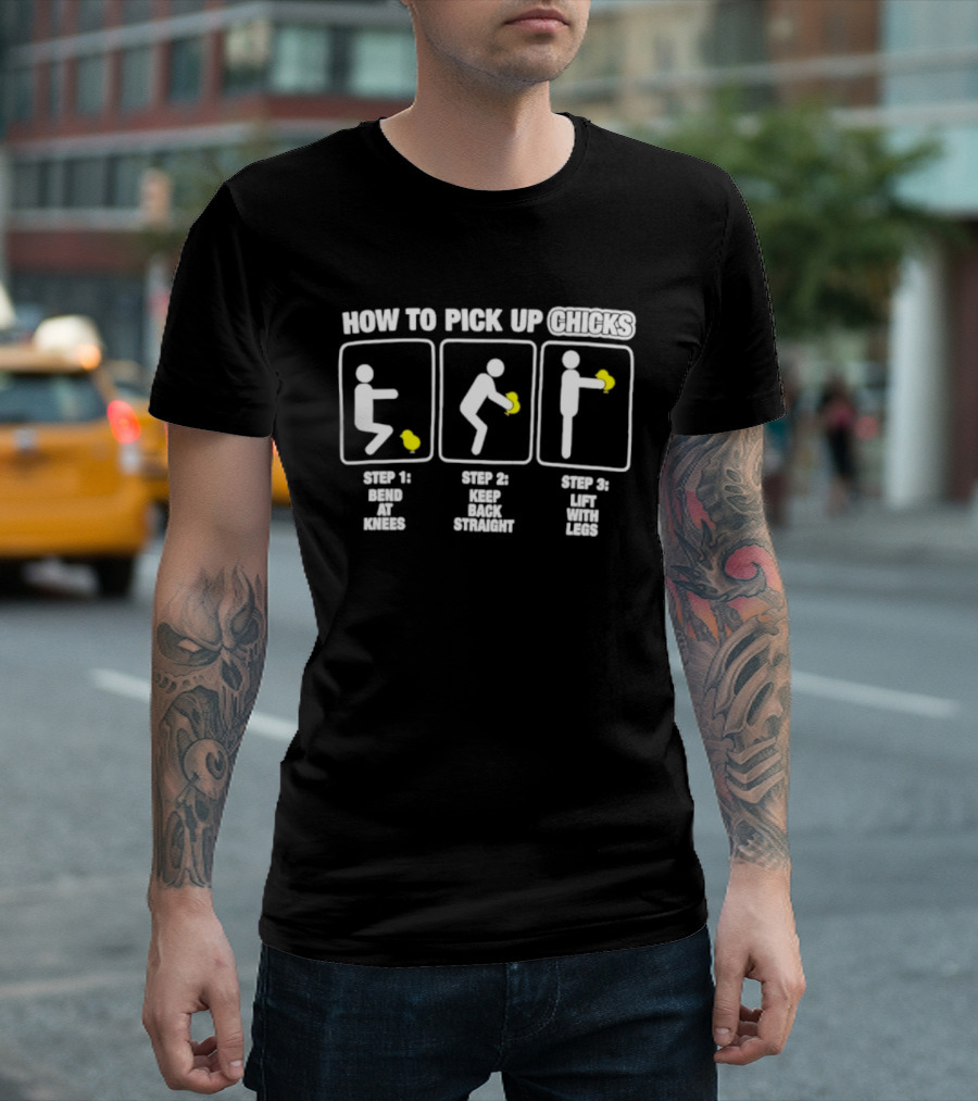 How To Pick Up Chicks Bend Knees Keep Back Straight Lift Legs Steps Fun Instructions T-Shirt