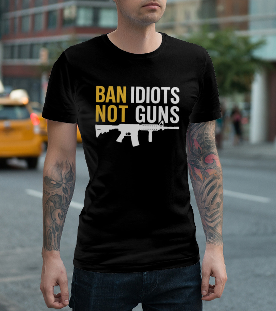 Ban Idiots Not Guns Second Amendment Rights Rifle T-Shirt