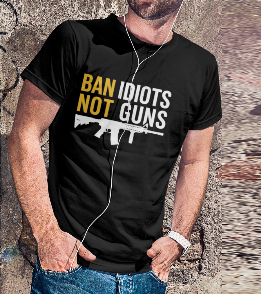 Ban Idiots Not Guns Second Amendment Rights Rifle T-Shirt