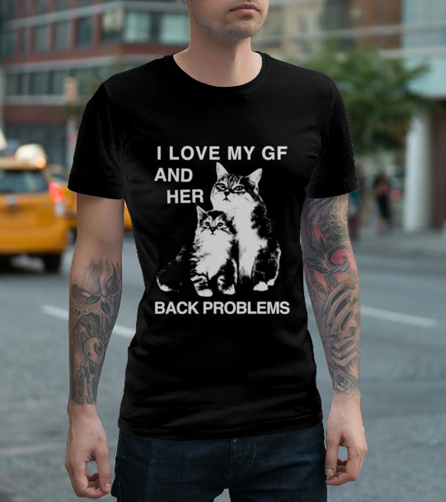 I Love My Gf And Her Back Problems Cats T-Shirt