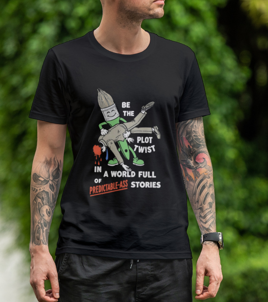 Be The Plot Twist In A World Full Of Predictable Ass Stories Brush And Artist T-Shirt