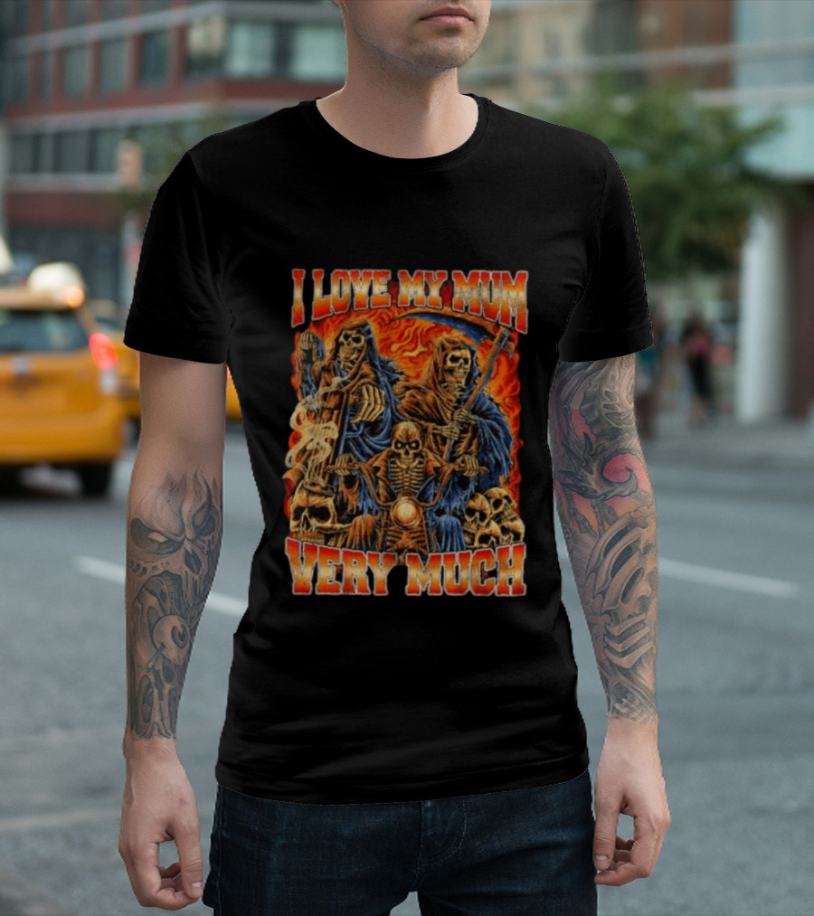 I Love My Mum Very Much Grim Reaper Biker Skeletons T-Shirt