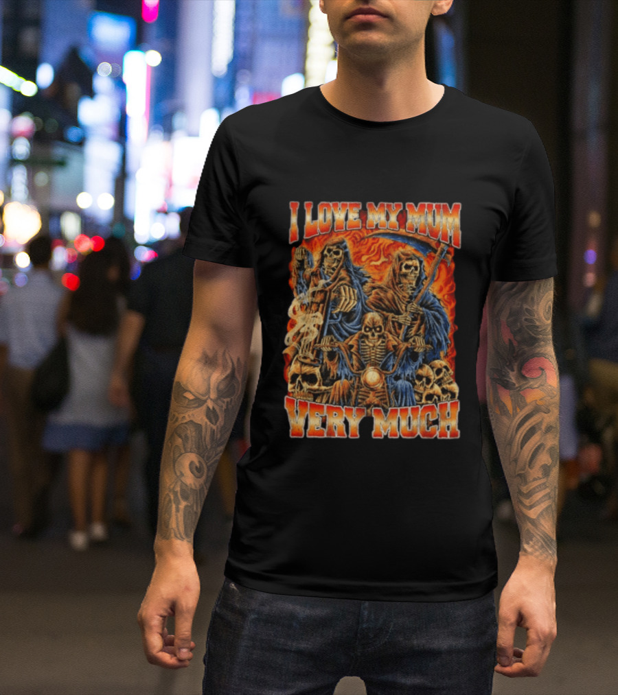 I Love My Mum Very Much Grim Reaper Biker Skeletons T-Shirt