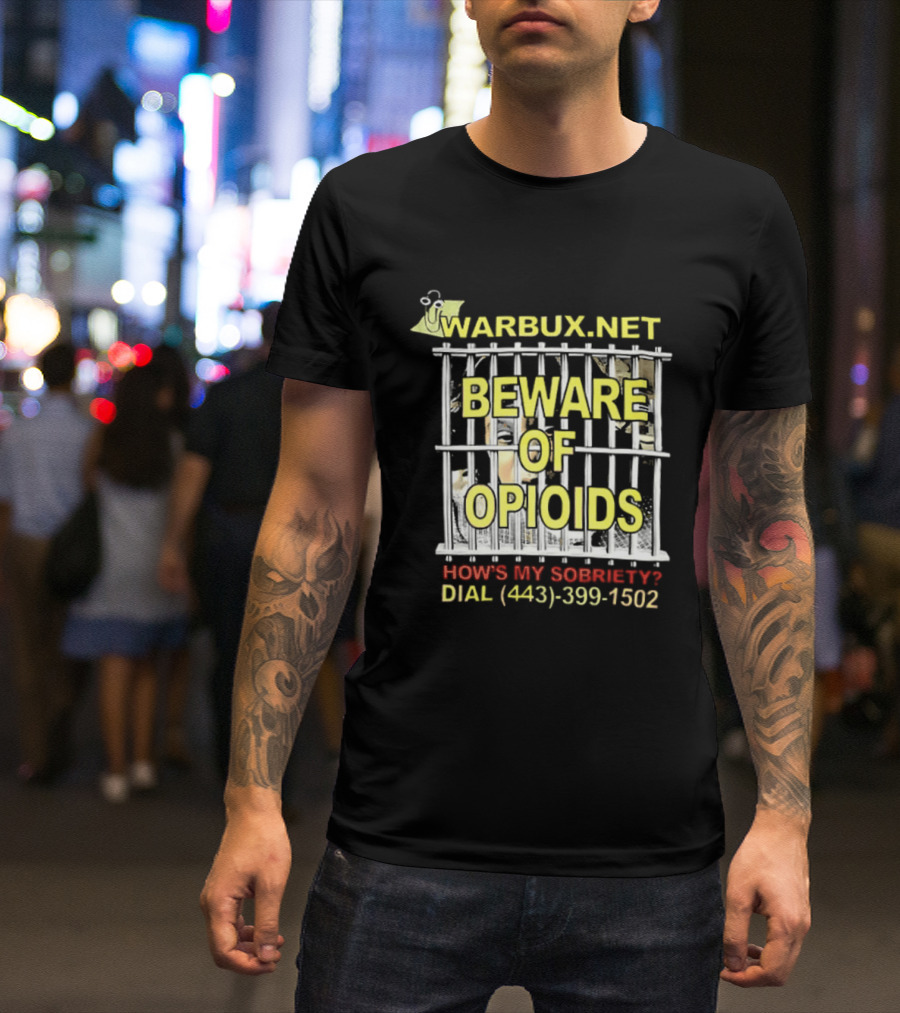 Beware Of Opioids Warbux.net How's My Sobriety Dial (443) 399 1502 T-Shirt