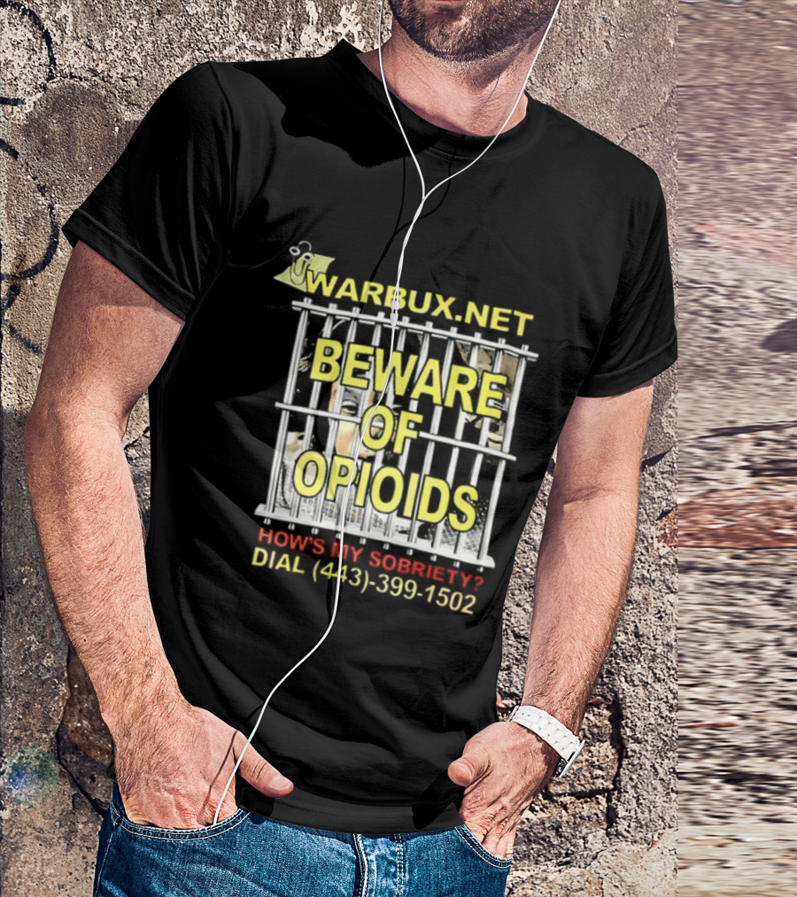 Beware Of Opioids Warbux.net How's My Sobriety Dial (443) 399 1502 T-Shirt