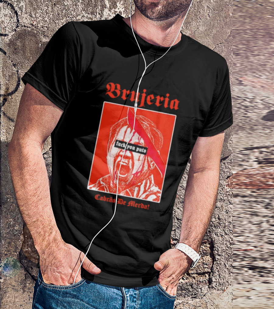 Brujeria Fuck You Puto Cabrao De Merda T-Shirt