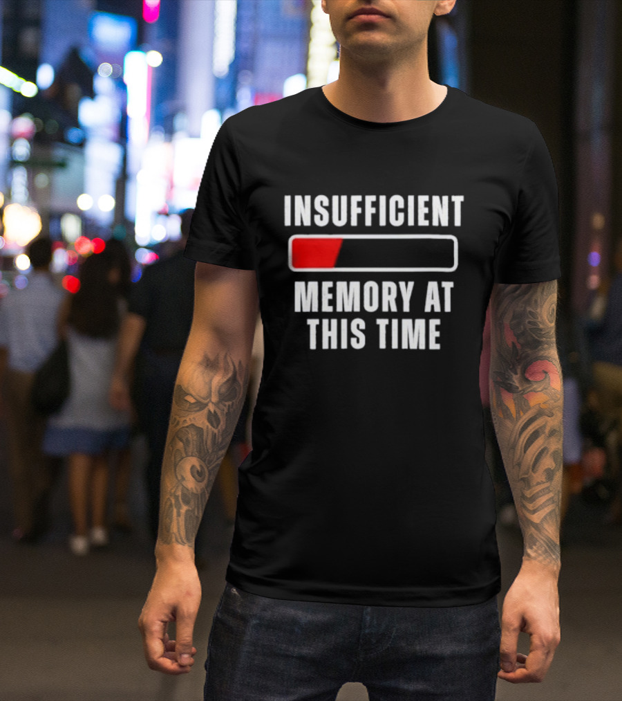 Insufficient Memory At This Time Low Battery Computer Humor T-Shirt