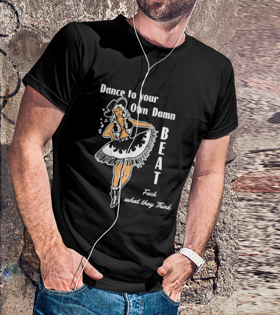 Dance To Your Own Damn Beat Fuck What They Think Vintage Style Dancer T-Shirt