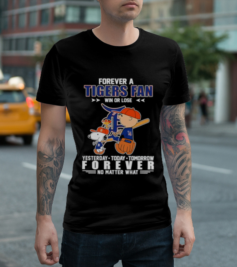 Forever A Tigers Fan Win Or Lose Yesterday Today Tomorrow Forever No Matter What T-Shirt