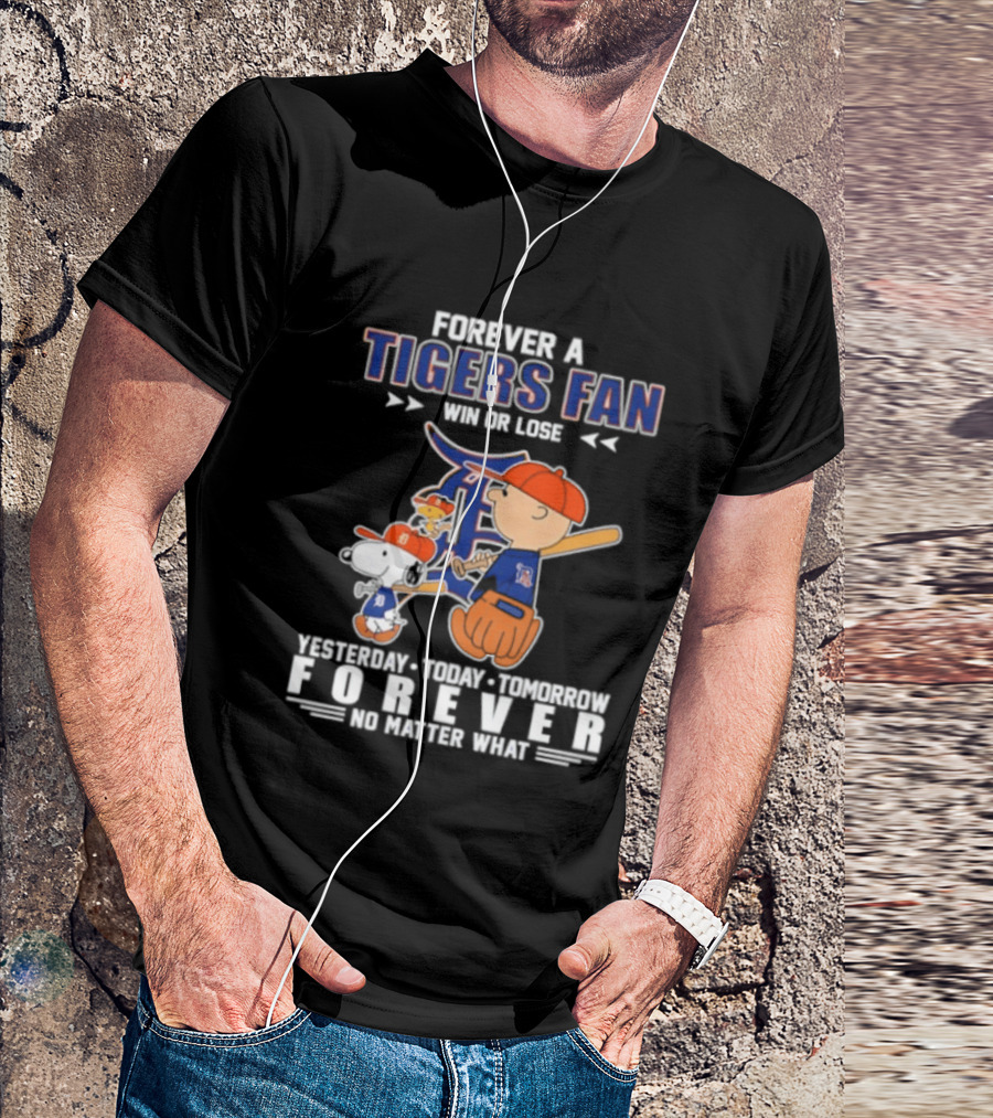 Forever A Tigers Fan Win Or Lose Yesterday Today Tomorrow Forever No Matter What T-Shirt