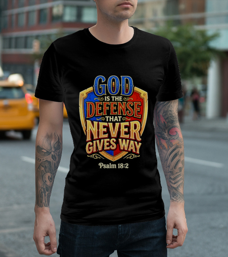 God Is The Defense That Never Gives Way Psalm 18 2 Shield T-Shirt