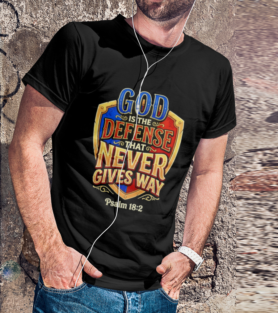 God Is The Defense That Never Gives Way Psalm 18 2 Shield T-Shirt