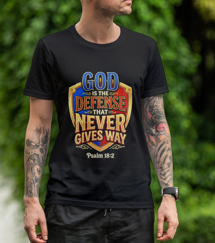 God Is The Defense That Never Gives Way Psalm 18 2 Shield T-Shirt