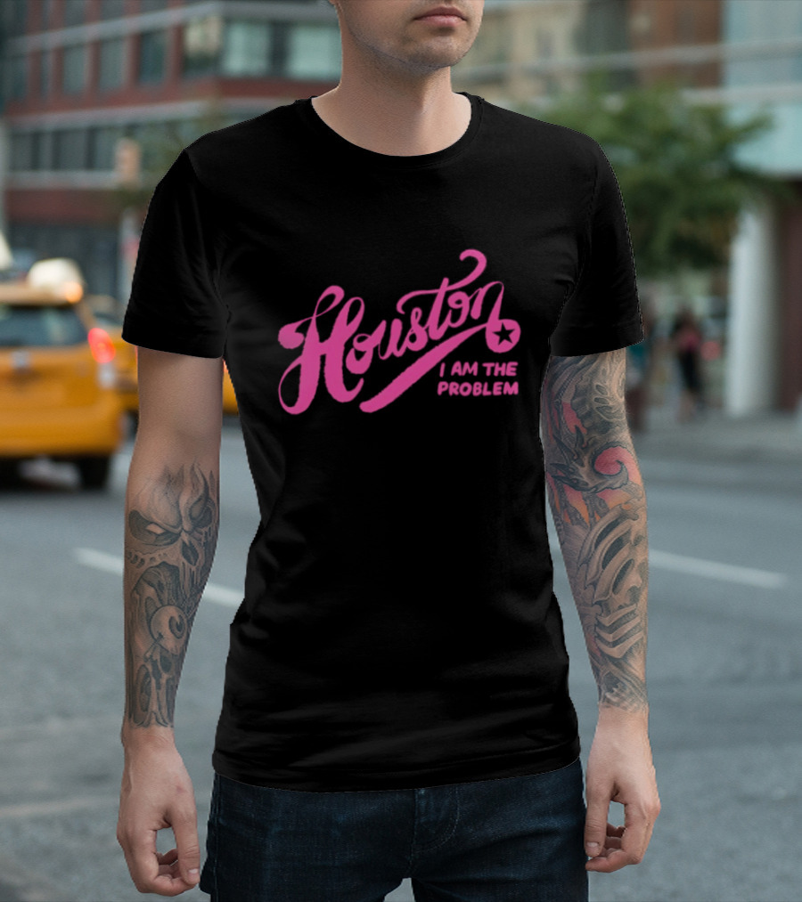 Houston I Am The Problem Pink Text With Star T-Shirt