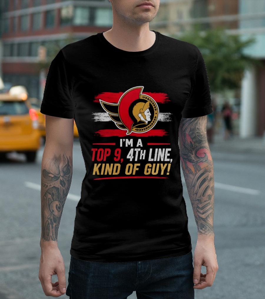 Ottawa Senators I'm A Top 9 4th Line Kind Of Guy T-Shirt