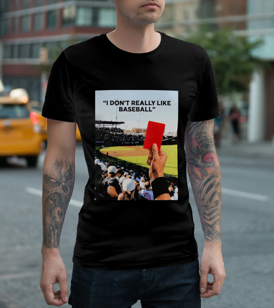 I Don't Really Like Baseball Red Card Baseball Field Crowd T-Shirt