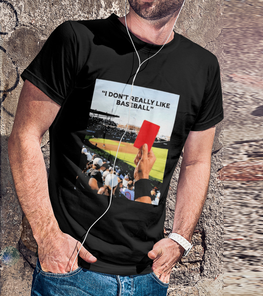 I Don't Really Like Baseball Red Card Baseball Field Crowd T-Shirt