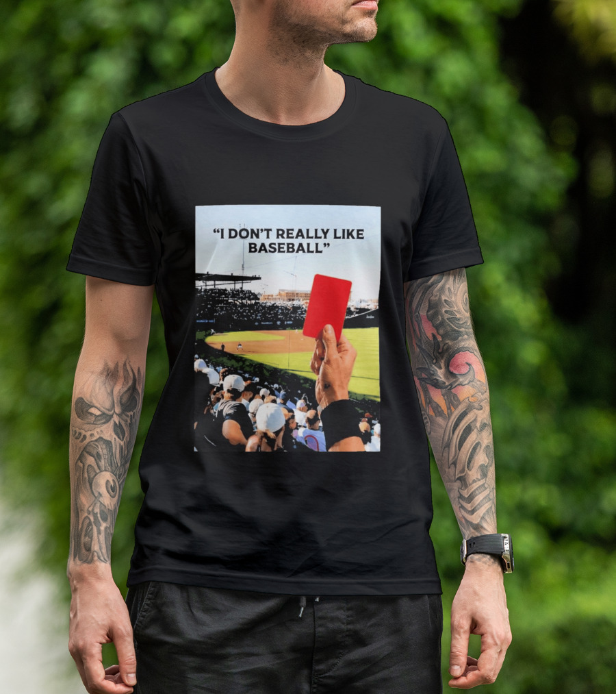 I Don't Really Like Baseball Red Card Baseball Field Crowd T-Shirt