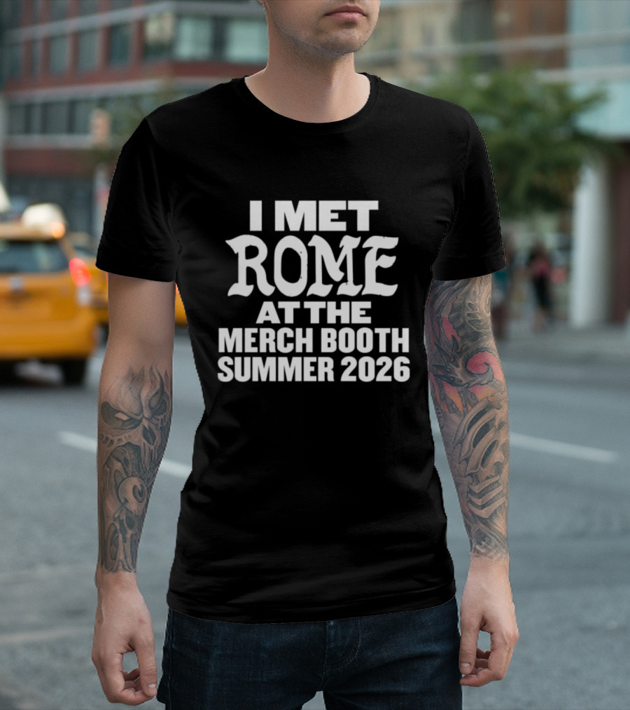 I Met Rome At The Merch Booth Summer 2026 Event Experience T-Shirt
