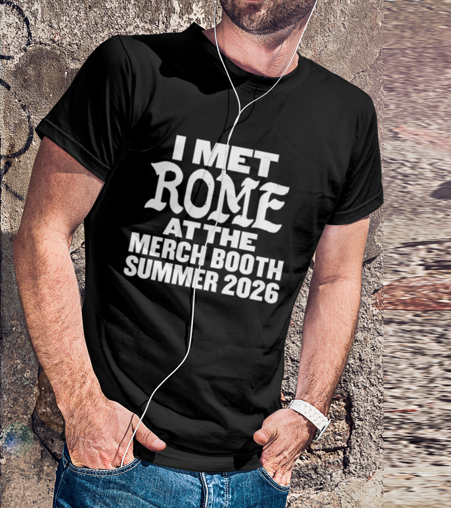 I Met Rome At The Merch Booth Summer 2026 Event Experience T-Shirt