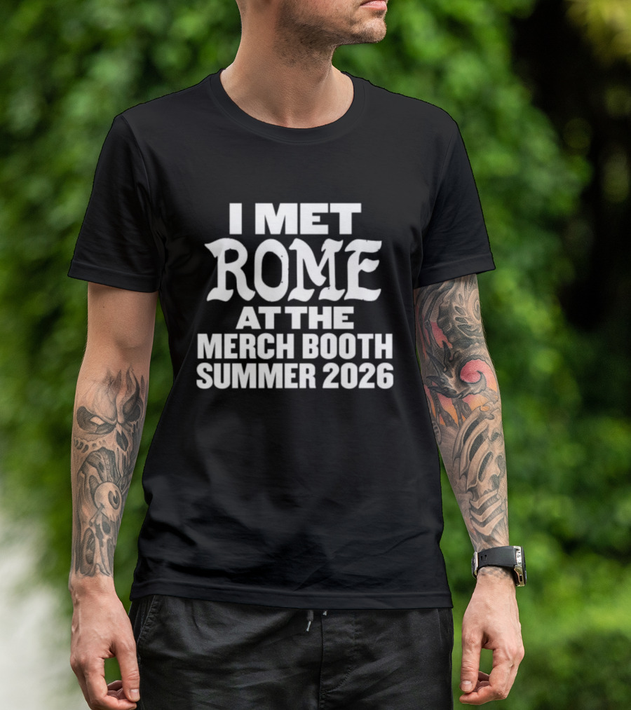 I Met Rome At The Merch Booth Summer 2026 Event Experience T-Shirt