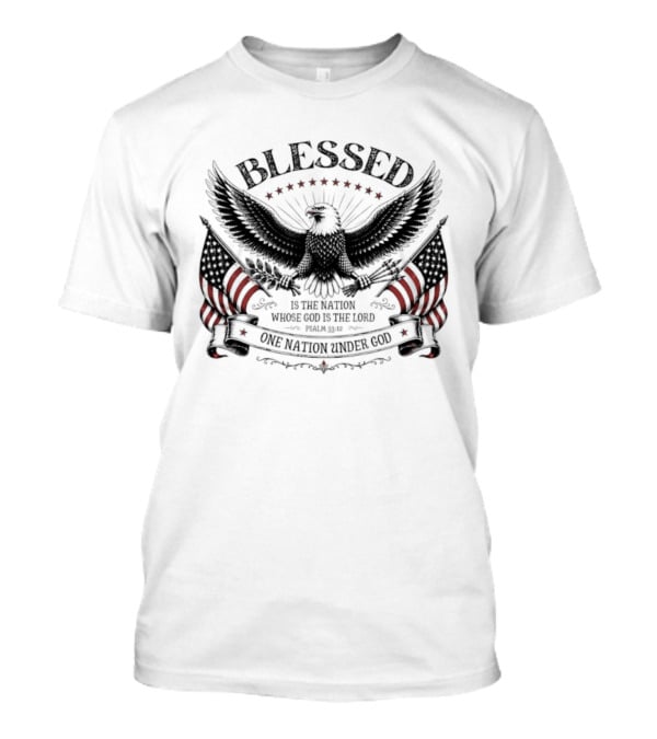 Blessed Is The Nation Whose God Is The Lord Psalm 33 12 One Nation Under God Eagle Stars Stripes T-Shirt