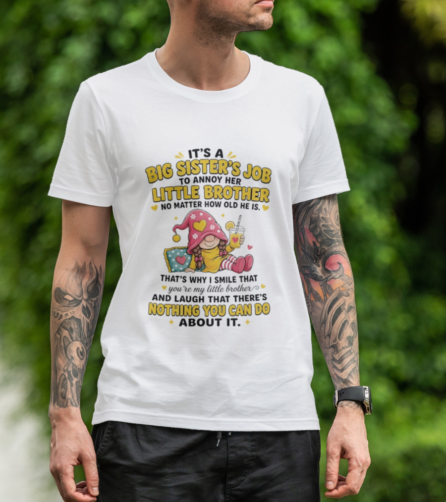 It's A Big Sister's Job To Annoy Her Little Brother No Matter How Old He Is Gnome T-Shirt