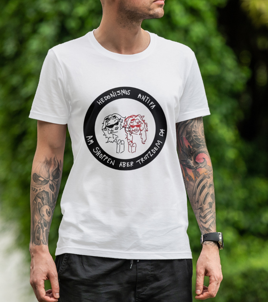 Hedonismus Antifa Am Shoppen Aber Trotzdem Da Fun T-Shirt