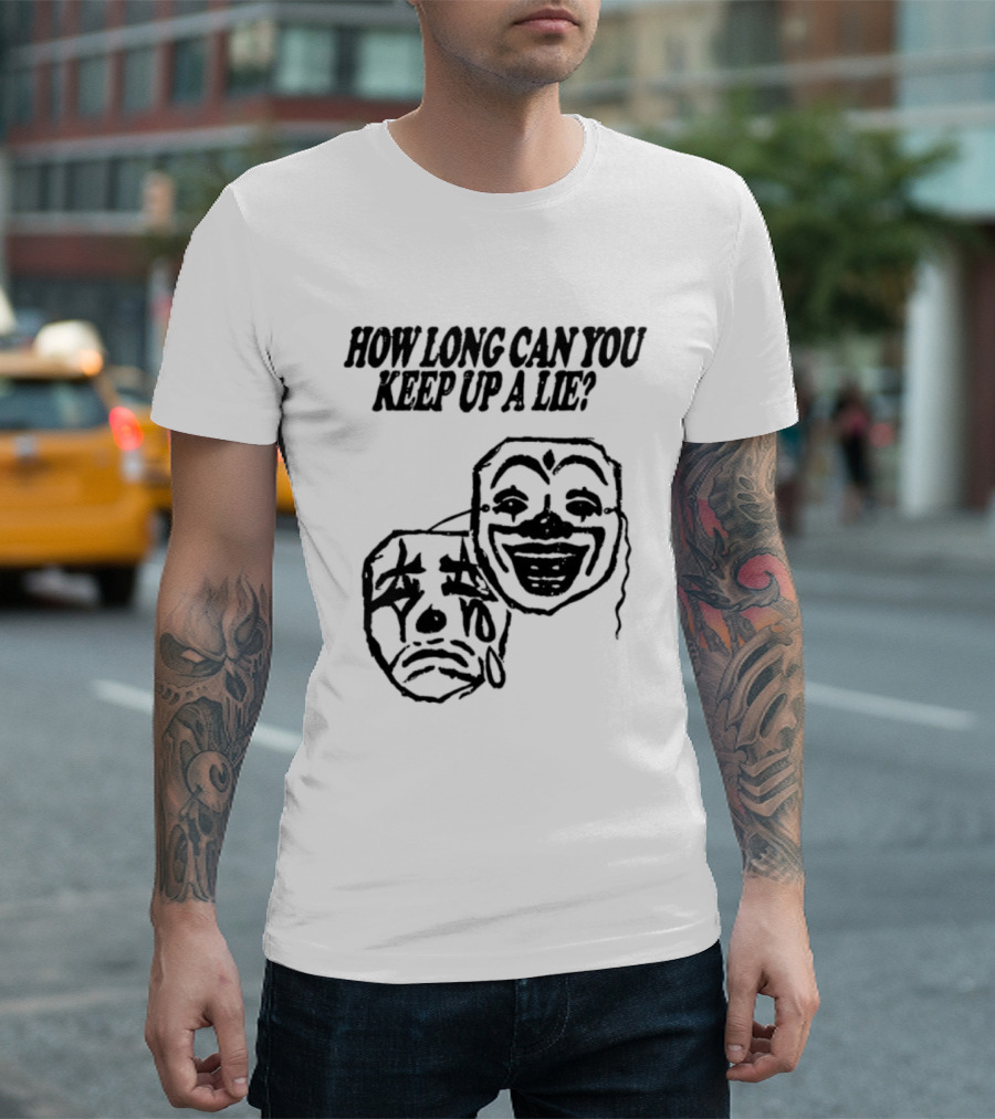 How Long Can You Keep Up A Lie Clown Masks And Sad Face T-Shirt