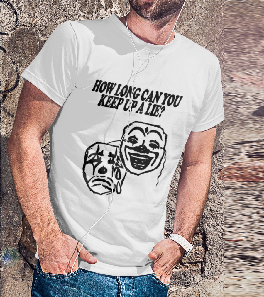 How Long Can You Keep Up A Lie Clown Masks And Sad Face T-Shirt
