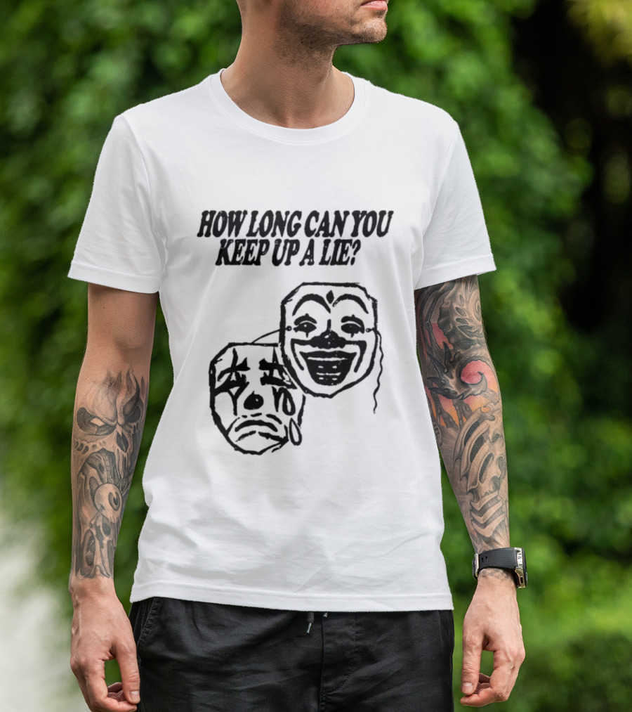 How Long Can You Keep Up A Lie Clown Masks And Sad Face T-Shirt