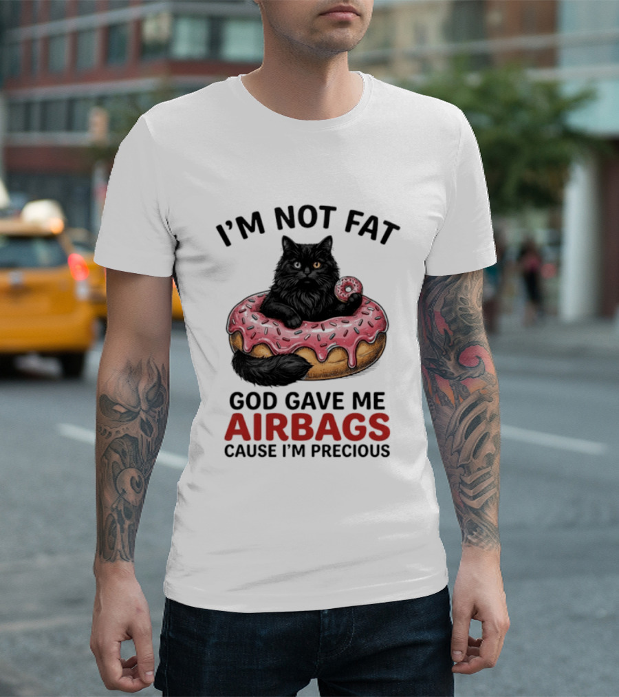 I'm Not Fat God Gave Me Airbags Cause I'm Precious Cat Donut T-Shirt