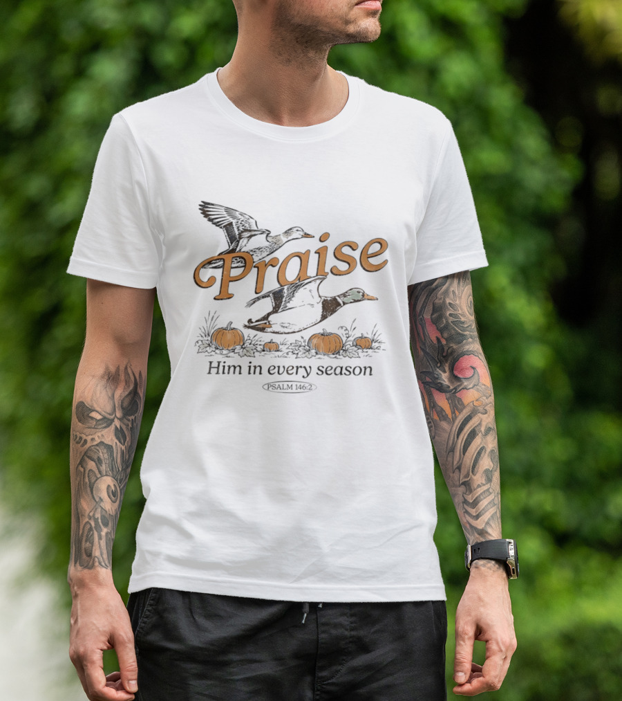 Praise Him In Every Season Psalm 146 2 With Ducks And Pumpkins T-Shirt
