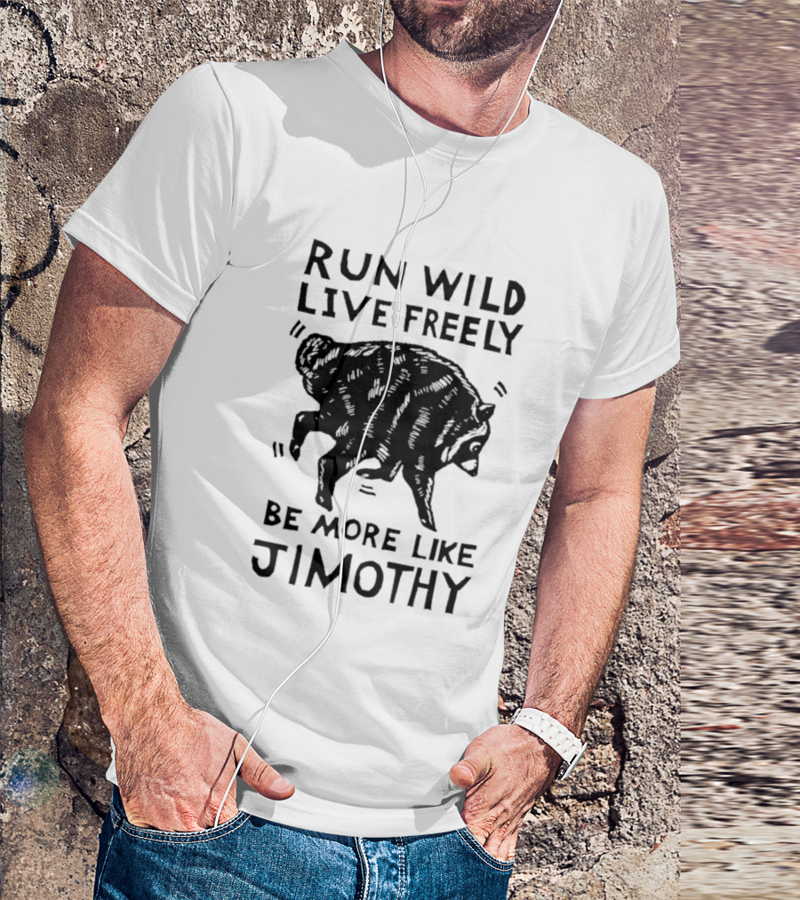 Run Wild Live Freely Be More Like Jimothy Bear Adventure T-Shirt