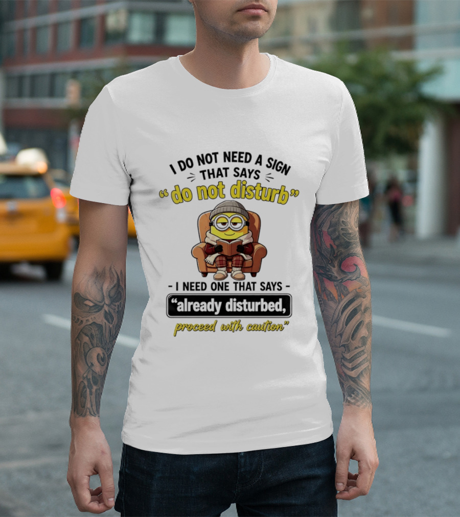 Minion Do Not Disturb Already Disturbed Proceed With Caution T-Shirt