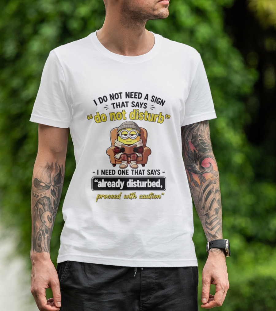 Minion Do Not Disturb Already Disturbed Proceed With Caution T-Shirt