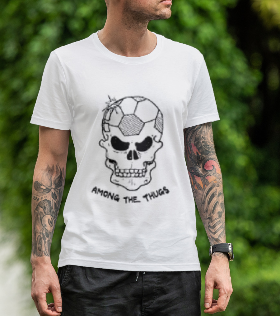 Skull Among The Thugs Die Stone S Sla And Ston Kill You 4 You Stanley Football Violence Two Sided T-Shirt