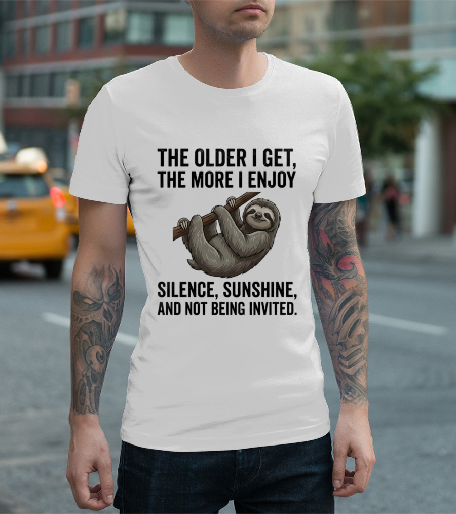 The Older I Get The More I Enjoy Silence Sunshine And Not Being Invited Sloth Hanging On A Branch T-Shirt