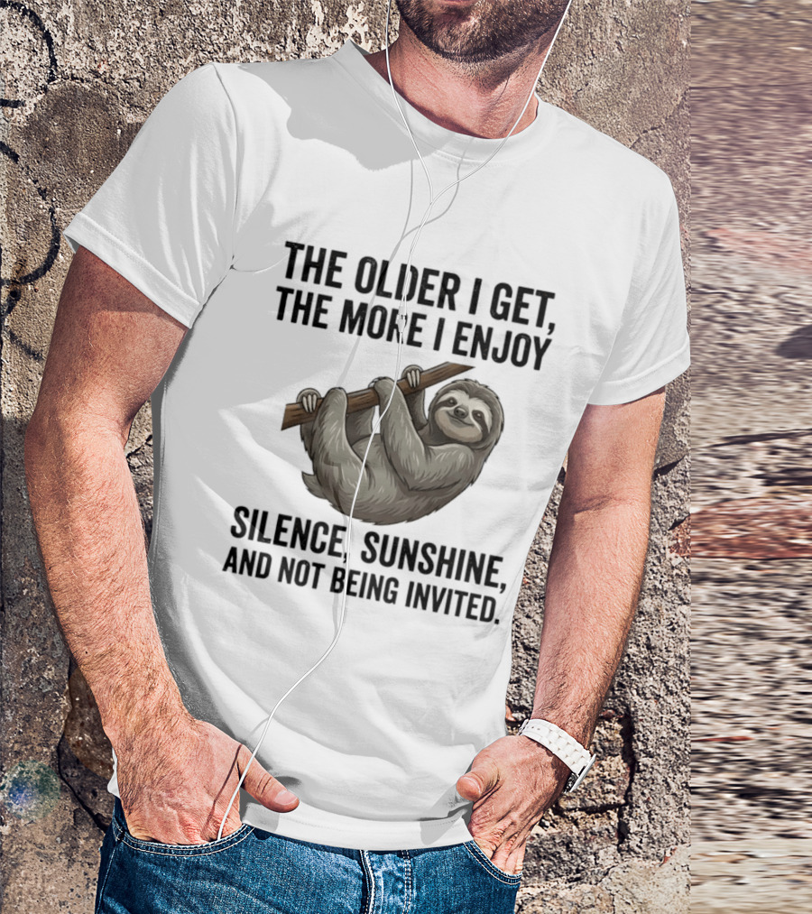 The Older I Get The More I Enjoy Silence Sunshine And Not Being Invited Sloth Hanging On A Branch T-Shirt