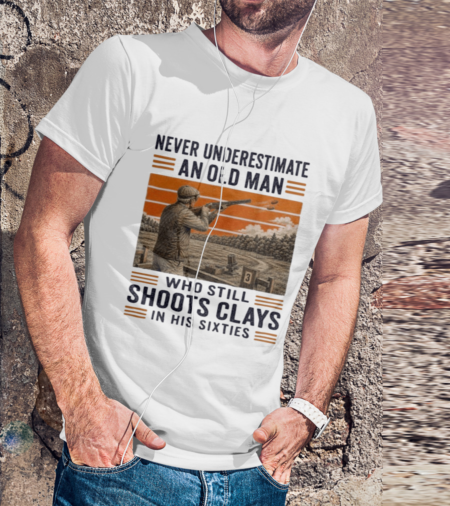 Never Underestimate An Old Man Shooting Clays In His Sixties T-Shirt