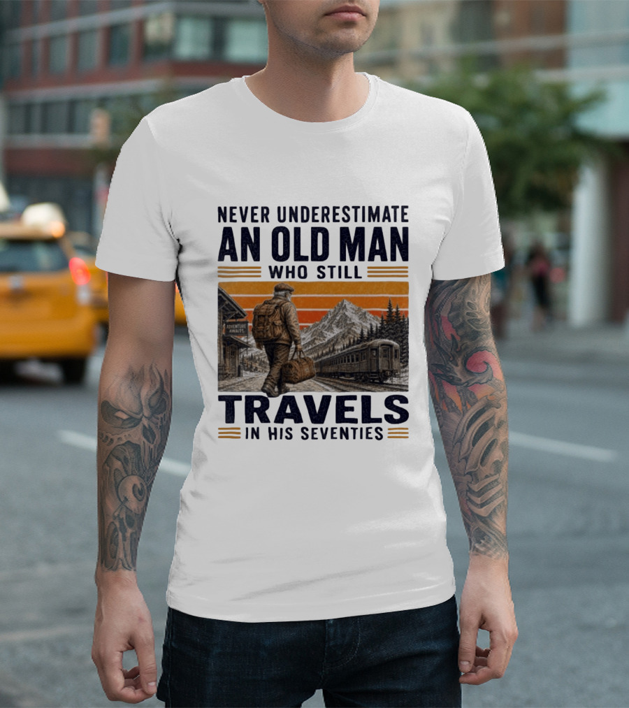 Never Underestimate An Old Man Adventure Awaits Travels In His Seventies T-Shirt